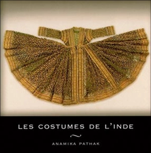 Les costumes de l'Inde - Anamika Pathak