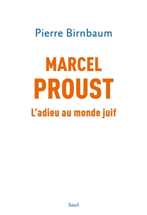 Marcel Proust : l'adieu au monde juif - Pierre Birnbaum