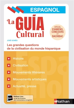 La guia cultural, espagnol : les grandes questions de la civilisation du monde hispanique : spécial examens, concours et bachibac - José Gomès