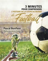 3 minutes pour comprendre l'histoire de la Coupe du monde de football - Pascal Boniface