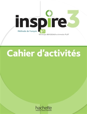 Inspire 3 : méthode de français B1 : cahier d'activités - Véronique Boisseaux