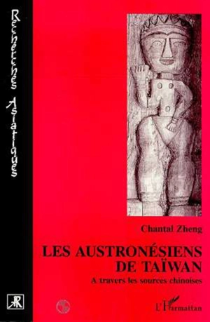 Les Austronésiens de Taïwan : à travers les sources chinoises - Chantal Zheng