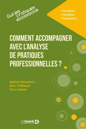 Comment accompagner avec l'analyse de pratiques professionnelles ? : formateurs, animateurs, superviseurs - Sephora Boucenna