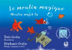 Le moulin magique. Moulen majik la - Térèz Léoten