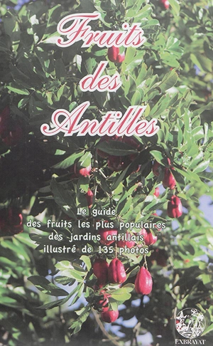 Fruits des Antilles : le guide des fruits les plus populaires des jardins antillais - Gildas Le Corre