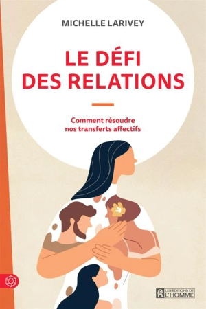 Le défi des relations : Comment résoudre nos transferts affectifs - Michelle Larivey