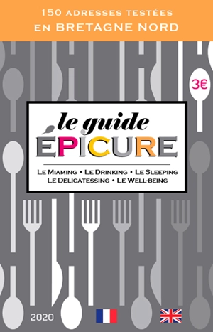 Le guide Epicure 2020 : le miaming, le drinking, le sleeping, le delicatessing, le well-being : 150 adresses testées en Bretagne Nord - François Varay