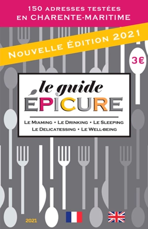 Le guide Epicure 2021 : le miaming, le drinking, le sleeping, le delicatessing, le well-being : 150 adresses testées en Charente-Maritime - François Varay