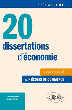 20 dissertations d'économie : méthode et sujets corrigés : spécial concours ECE - Simon Porcher