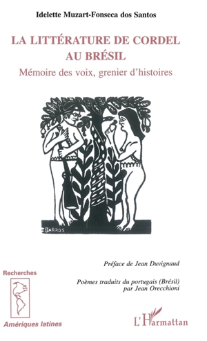 La littérature de Cordel au Brésil : mémoire des voix, grenier d'histoires - Idelette Muzart Fonseca dos Santos