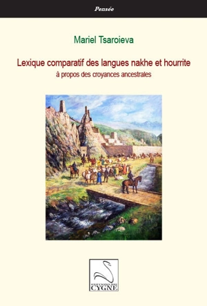 Lexique comparatif des langues nakhe et hourrite : à propos des croyances ancestrales - Mariel Tsaroieva