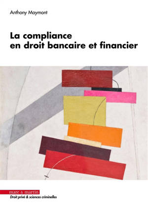 La compliance en droit bancaire et financier - Anthony Maymont