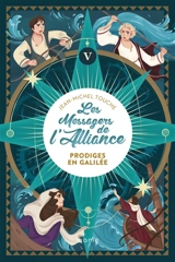 Les messagers de l'Alliance. Vol. 5. Prodiges en Galilée - Jean-Michel Touche du Poujol