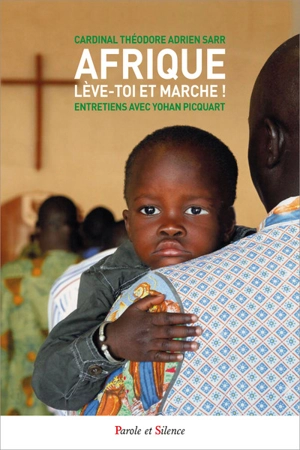 Afrique, lève-toi et marche ! : entretiens avec Yohan Picquart - Théodore Adrien Sarr