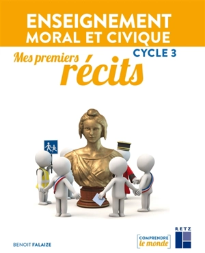 Enseignement moral et civique cycle 3 : mes premiers récits - Benoît Falaize