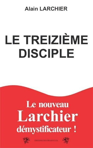 Le treizième disciple - Alain Larchier