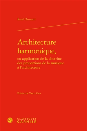 Architecture harmonique ou Application de la doctrine des proportions de la musique à l'architecture - René Ouvrard