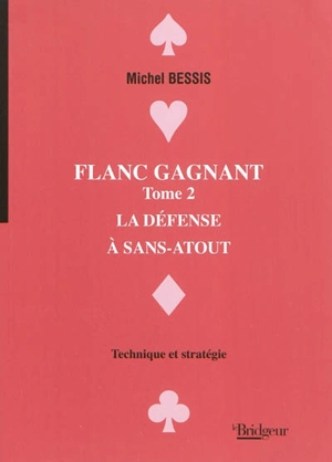 Flanc gagnant. Vol. 2. La défense à sans-atout : technique et stratégie - Michel Bessis