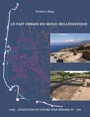 Le fait urbain en Sicile hellénistique : l'habitat à Mégara Hyblaea aux IVe et IIIe siècles av. J.-C. - Frédéric Mège