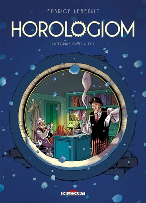 Horologiom : l'intégrale. Vol. 2. Tomes 6 et 7 - Fabrice Lebeault