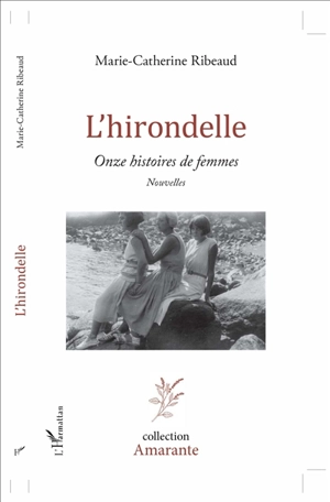 L'hirondelle : onze histoires de femmes - Marie-Catherine Ribeaud