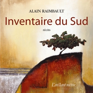 Inventaire du sud : récits - Alain Raimbault