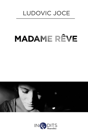 Madame rêve : recueil de nouvelles - Ludovic Joce