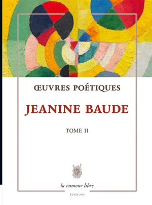 Oeuvres poétiques. Vol. 2 - Jeannine Baude