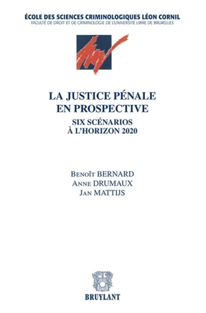 La justice pénale en prospective : six scénarios à l'horizon 2020 - Benoît Bernard