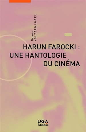 Harun Farocki : une hantologie du cinéma - Thomas Voltzenlogel