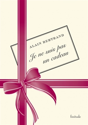 Je ne suis pas un cadeau - Alain Bertrand