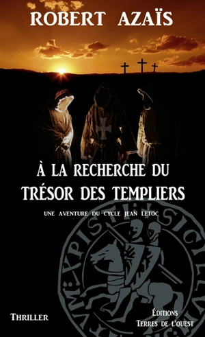 Une aventure du cycle Jean Letoc. Vol. 1. A la recherche du trésor des templiers - Robert Azaïs