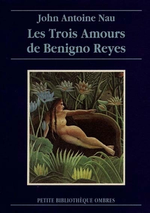 Les trois amours de Benigno Reyes - John-Antoine Nau