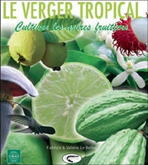 Le verger tropical : cultiver les arbres fruitiers - Fabrice Le Bellec