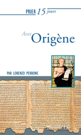Prier 15 jours avec Origène : maître de la parole - Lorenzo Perrone