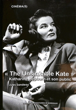 The unsinkable Kate : Katharine Hepburn et son public - Jules Sandeau