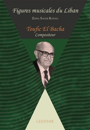 Toufic El Bacha : compositeur - Zeina Saleh Kayali
