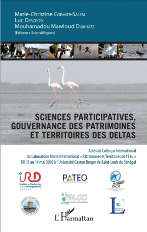 Sciences participatives, gouvernance des patrimoines et territoires des deltas : actes du colloque international du Laboratoire mixte international Patrimoines et territoires d'eau, du 11 au 14 mai 2016 à l'Université Gaston Berger de Saint-Louis du 