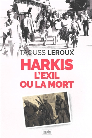 Harkis : l'exil ou la mort - Taouss Leroux