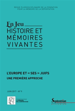 En jeu : histoire et mémoires vivantes, n° 9. L'Europe et "ses" Juifs : une première approche