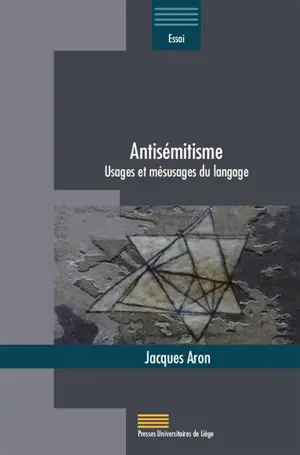 Antisémitisme : usages et mésusages du langage - Jacques Aron