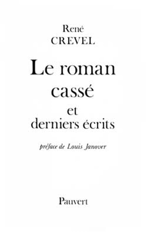 Le roman cassé : et derniers écrits - René Crevel