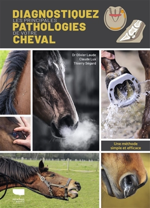 Diagnostiquez les principales pathologies de votre cheval : une méthode simple et efficace - Olivier Laude