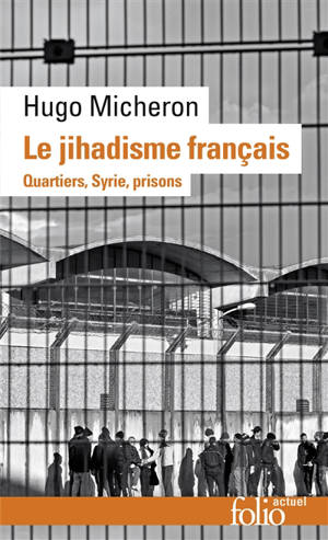 Le jihadisme français : quartiers, Syrie, prisons - Hugo Micheron
