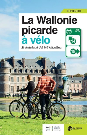 La Wallonie picarde à vélo : 24 balades de 5 à 145 kilomètres - Pierre Pauquay