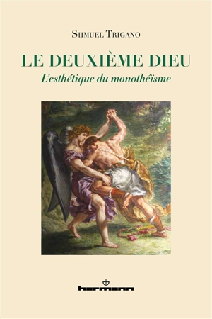 Le deuxième Dieu : l'esthétique du monothéisme - Shmuel Trigano