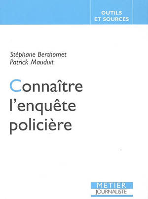 Connaître l'enquête policière - Stéphane Berthomet