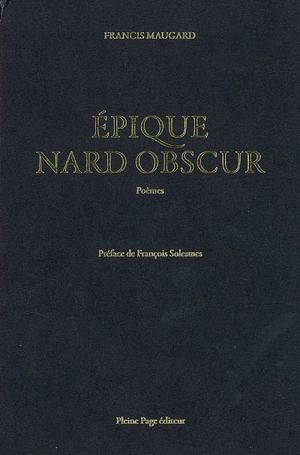 Epique nard obscur : poèmes - Francis Maugard