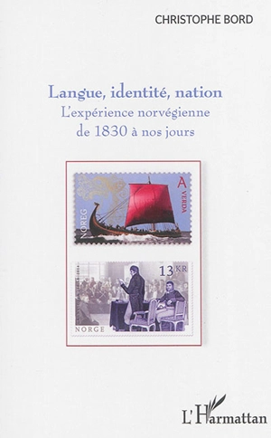 Langue, identité, nation : l'expérience norvégienne de 1830 à nos jours - Christophe Bord