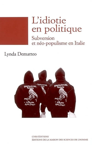 L'idiotie en politique : subversion et néo-populisme en Italie - Lynda Dematteo